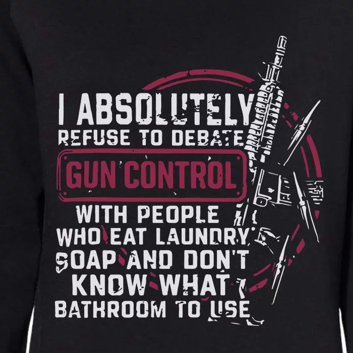 I Absolutely Refuse To Debate Gun Control Womens California Wash Sweatshirt