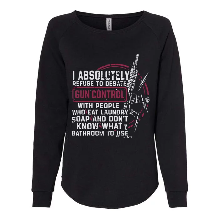 I Absolutely Refuse To Debate Gun Control Womens California Wash Sweatshirt