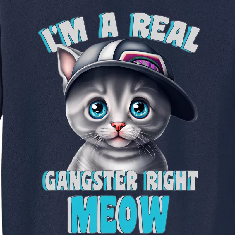 I'm A Real Gangster Right Meow Cute Kitten Tall Sweatshirt