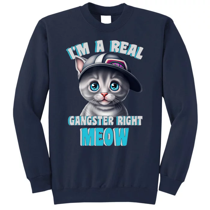 I'm A Real Gangster Right Meow Cute Kitten Tall Sweatshirt