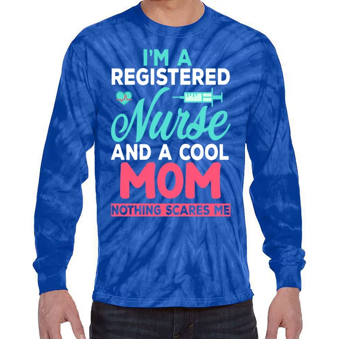 Im A Registered Nurse And A Cool Mom Nothing Scares Me Funny Gift Tie-Dye Long Sleeve Shirt