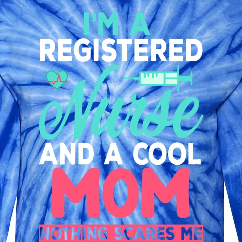 Im A Registered Nurse And A Cool Mom Nothing Scares Me Funny Gift Tie-Dye Long Sleeve Shirt