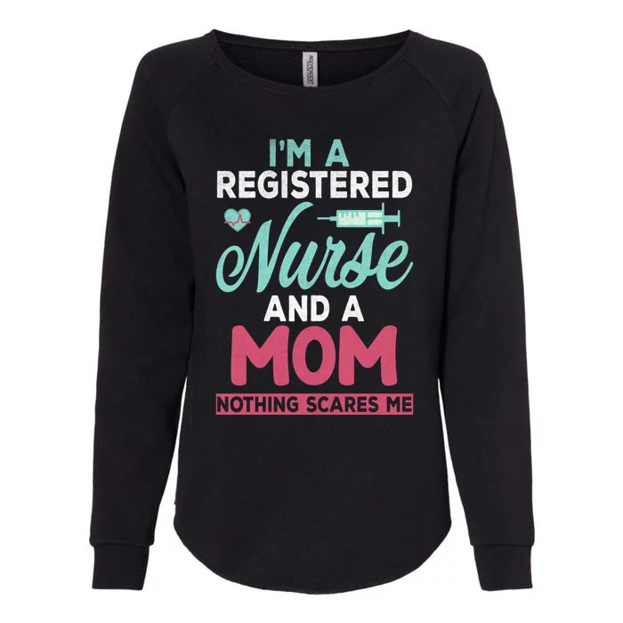 Im A Registered Nurse And A Mom Nothing Scares Me Gift Womens California Wash Sweatshirt