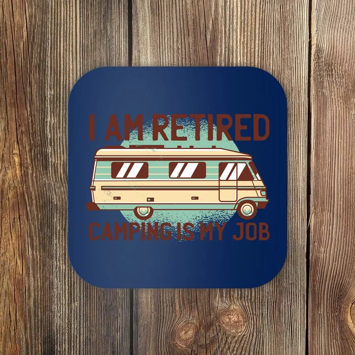 I Am Retired Camping Is My Job Coaster