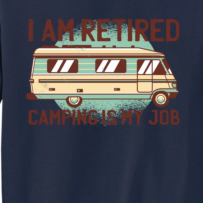 I Am Retired Camping Is My Job Tall Sweatshirt