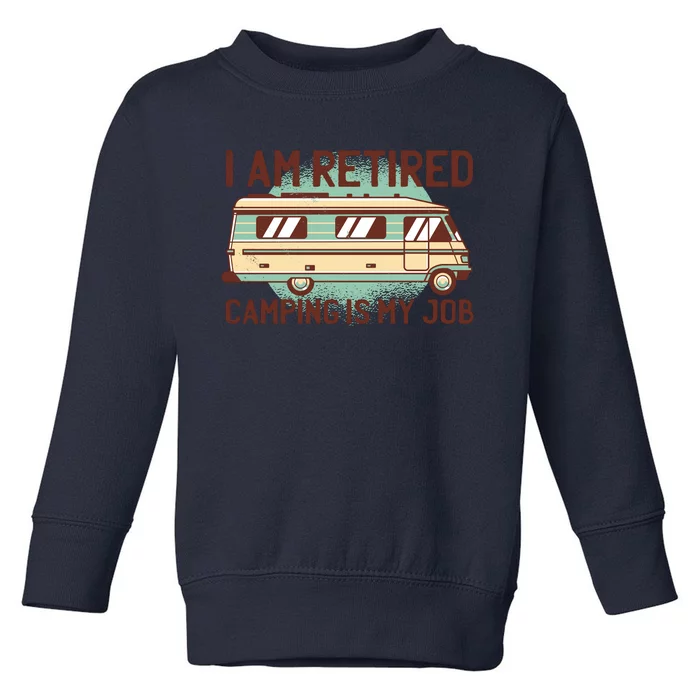 I Am Retired Camping Is My Job Toddler Sweatshirt