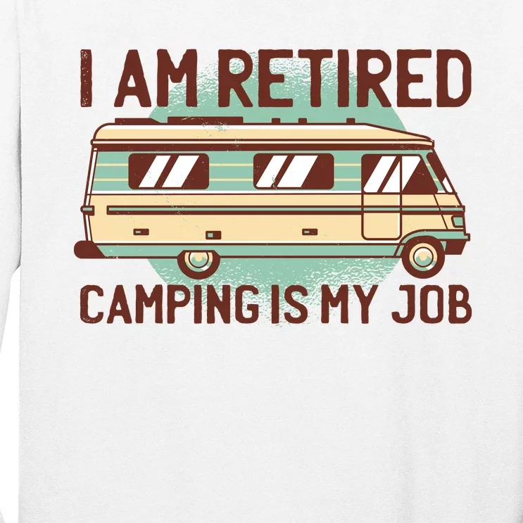 I Am Retired Camping Is My Job Long Sleeve Shirt