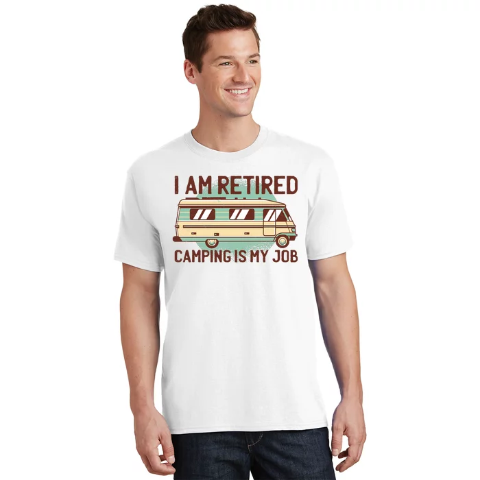 I Am Retired Camping Is My Job T-Shirt