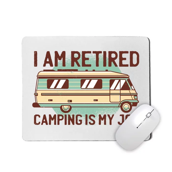 I Am Retired Camping Is My Job Mousepad