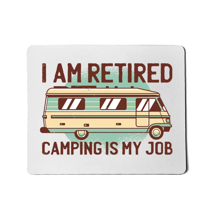 I Am Retired Camping Is My Job Mousepad