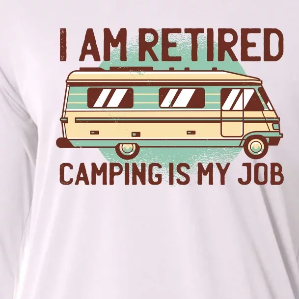 I Am Retired Camping Is My Job Cooling Performance Long Sleeve Crew