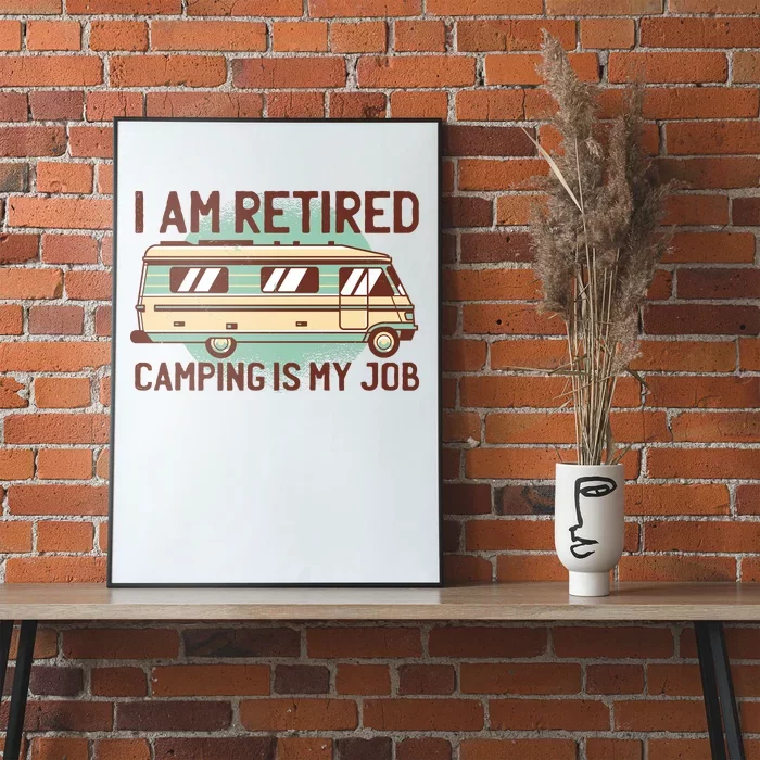 I Am Retired Camping Is My Job Poster