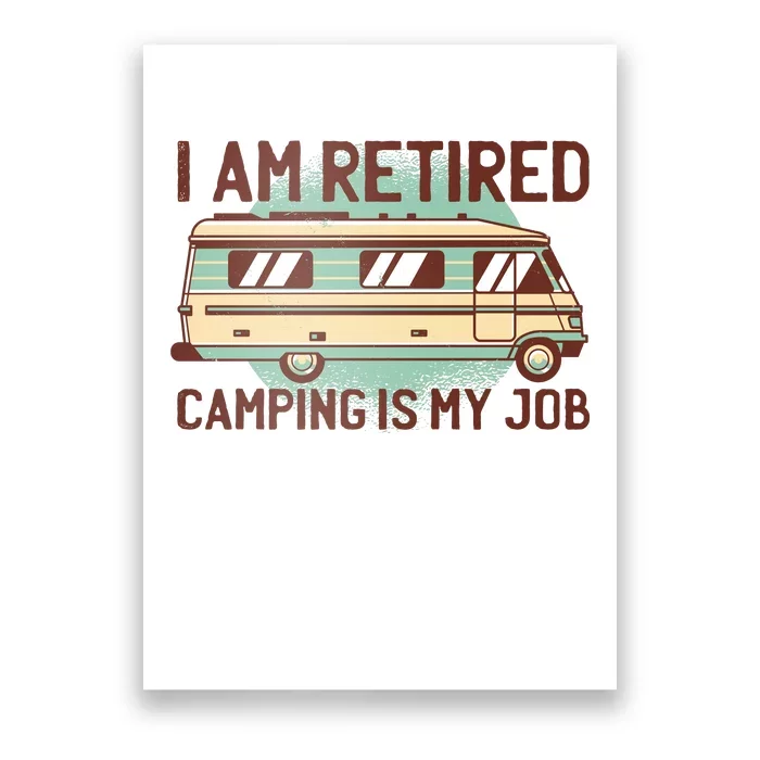 I Am Retired Camping Is My Job Poster