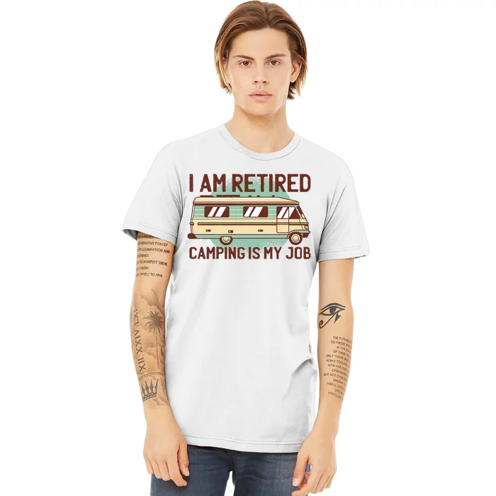 I Am Retired Camping Is My Job Premium T-Shirt