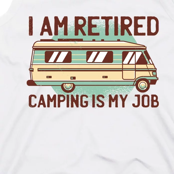 I Am Retired Camping Is My Job Tank Top