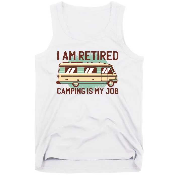 I Am Retired Camping Is My Job Tank Top