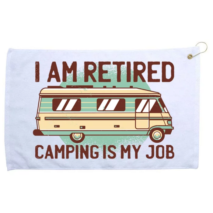 I Am Retired Camping Is My Job Grommeted Golf Towel