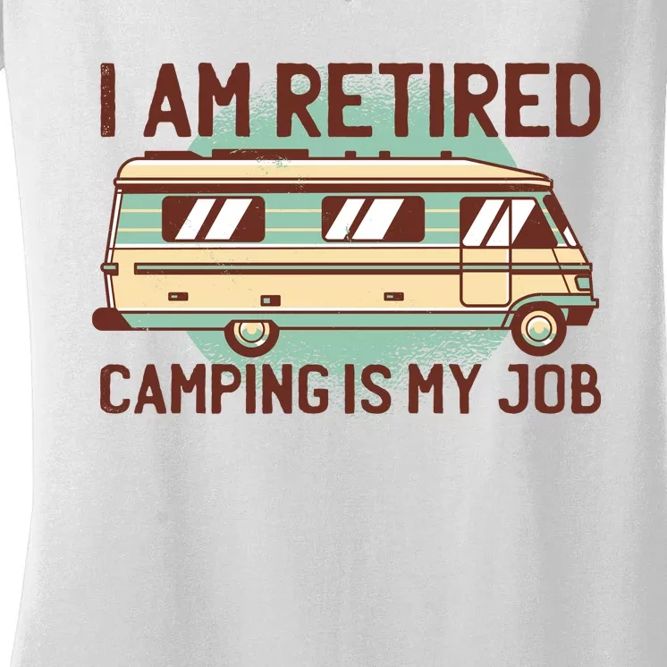 I Am Retired Camping Is My Job Women's V-Neck T-Shirt