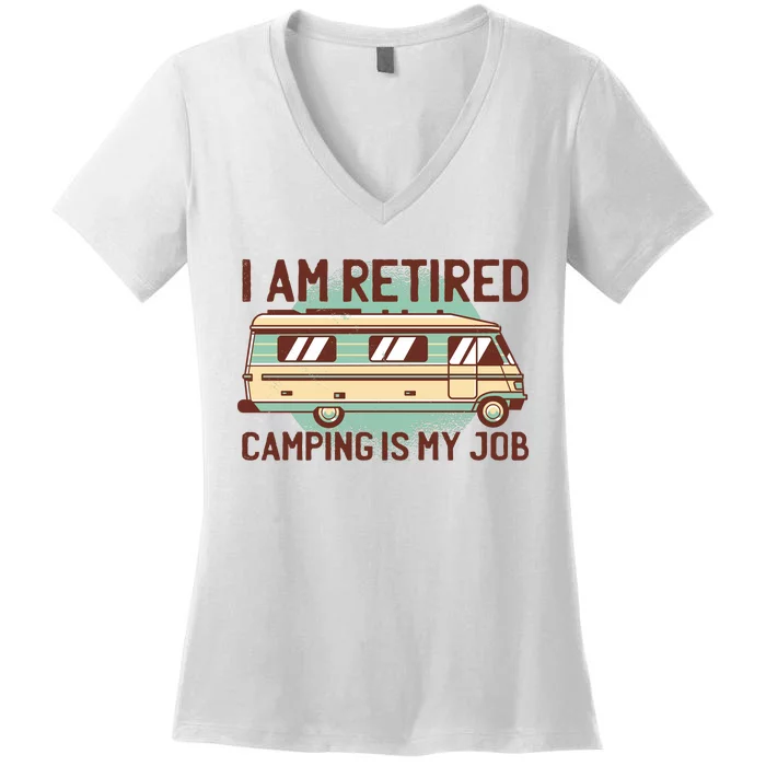 I Am Retired Camping Is My Job Women's V-Neck T-Shirt