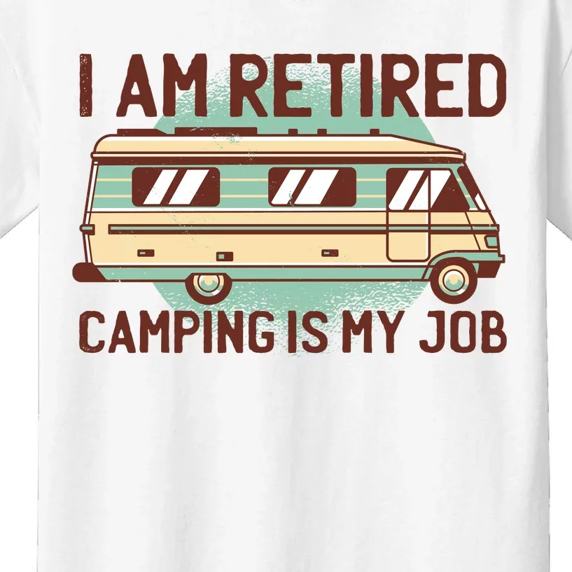 I Am Retired Camping Is My Job Kids T-Shirt