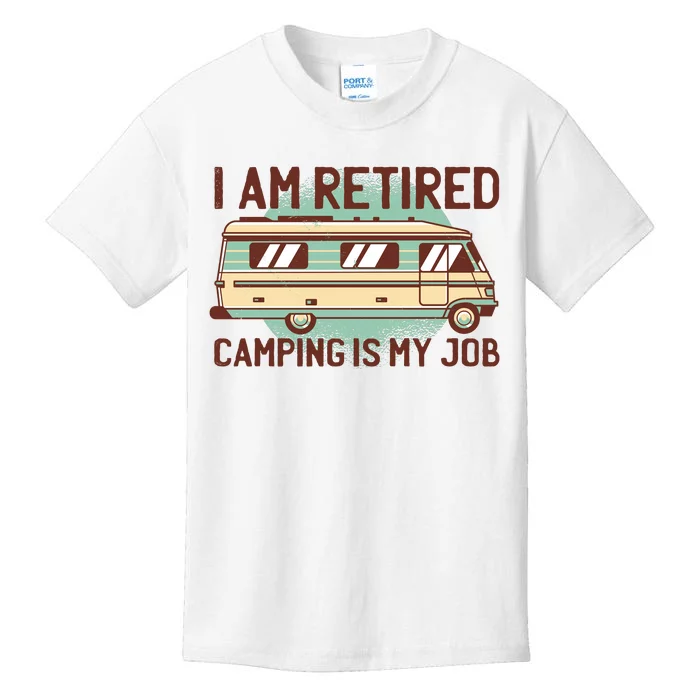 I Am Retired Camping Is My Job Kids T-Shirt