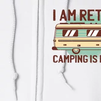 I Am Retired Camping Is My Job Full Zip Hoodie