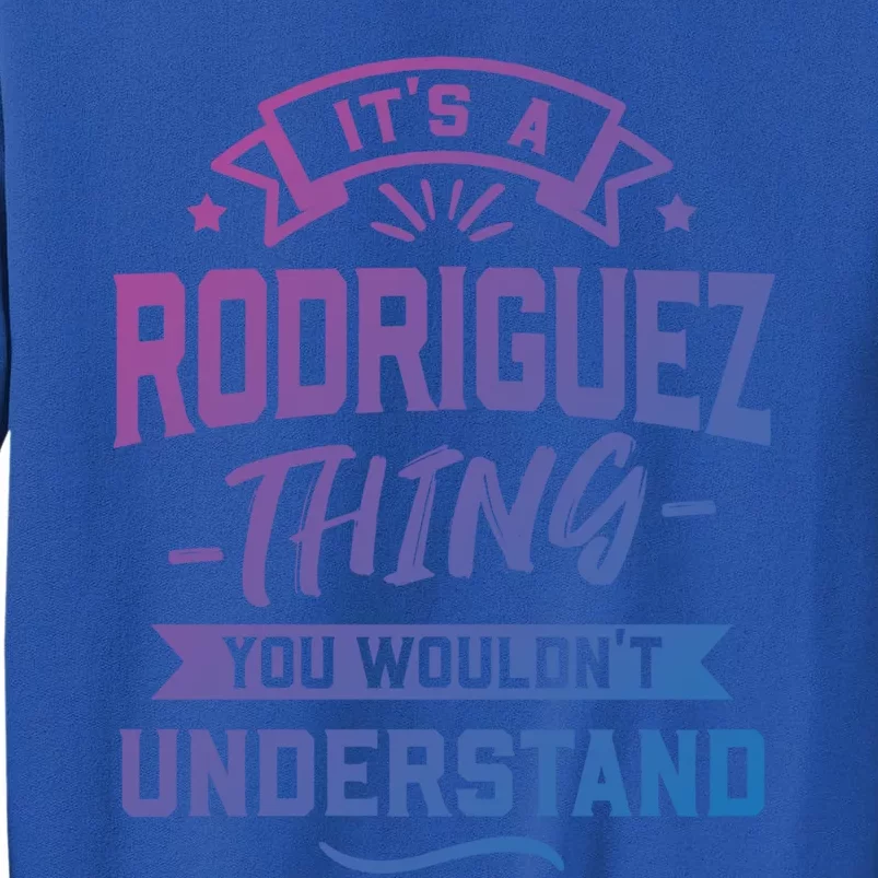 Its A Rodriguez Thing You Wouldnt Understand Surname Cute Gift Sweatshirt