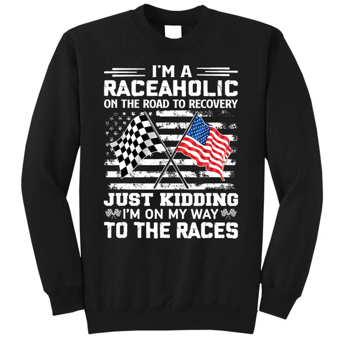 IM A Raceaholic On The Road To Recovery Kidding Tall Sweatshirt