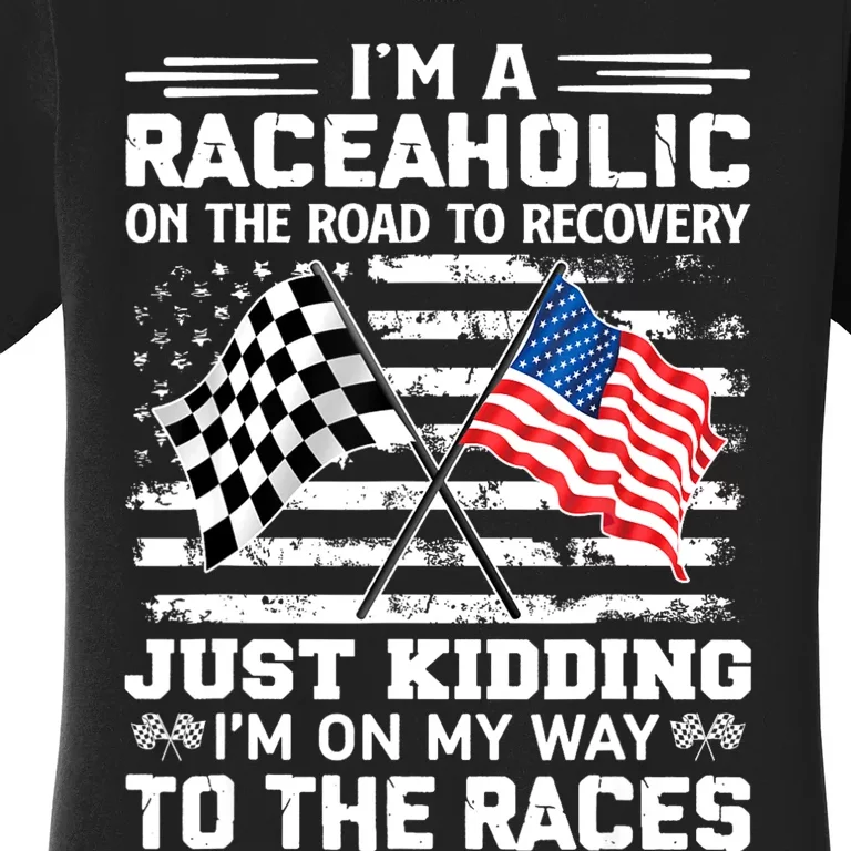 IM A Raceaholic On The Road To Recovery Kidding Women's T-Shirt