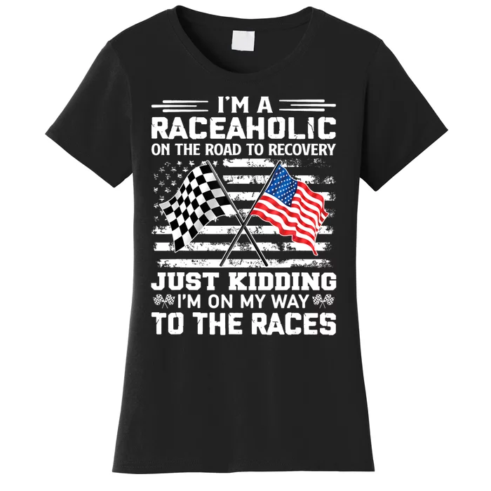 IM A Raceaholic On The Road To Recovery Kidding Women's T-Shirt