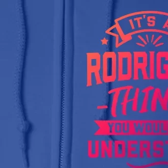 Its A Rodriguez Thing You Wouldnt Understand Surname Cute Gift Full Zip Hoodie