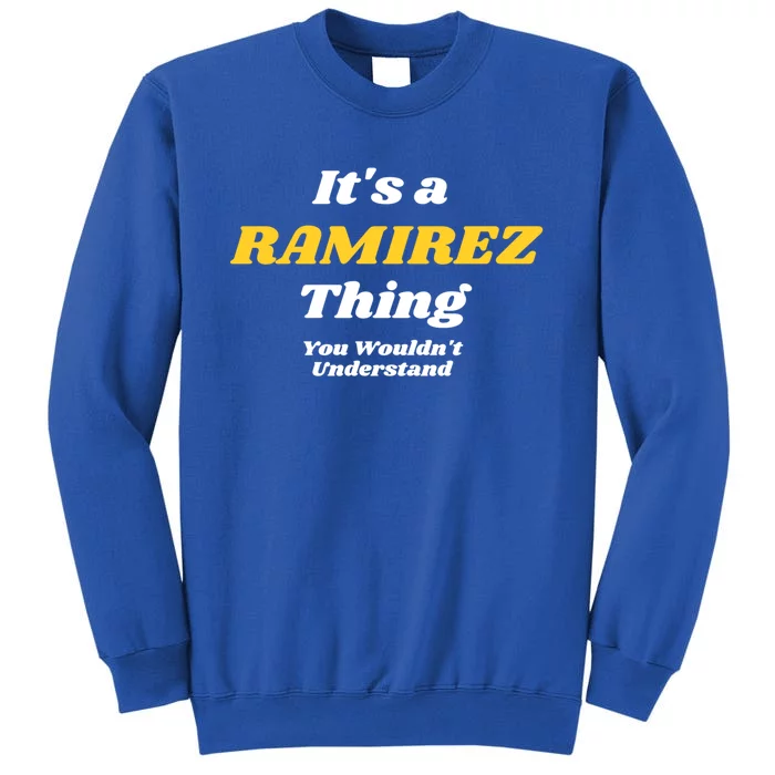 Its A Ramirez Thing You Wouldnt Understand Family Name Great Gift Tall Sweatshirt