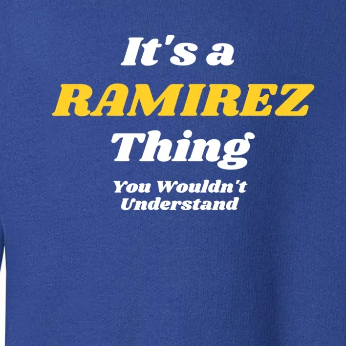 Its A Ramirez Thing You Wouldnt Understand Family Name Great Gift Toddler Sweatshirt