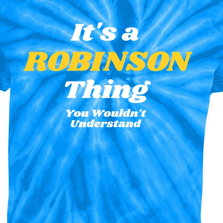 Its A Robinson Thing You Wouldnt Understand Family Name Cute Gift Kids Tie-Dye T-Shirt