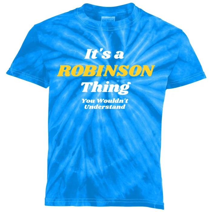 Its A Robinson Thing You Wouldnt Understand Family Name Cute Gift Kids Tie-Dye T-Shirt