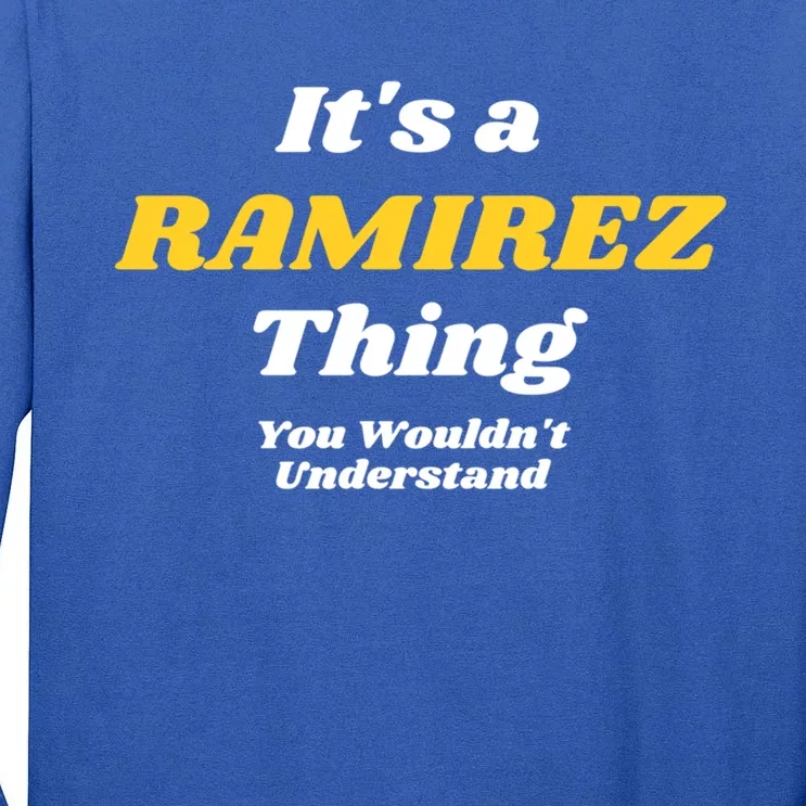 Its A Ramirez Thing You Wouldnt Understand Family Name Gift Tall Long Sleeve T-Shirt