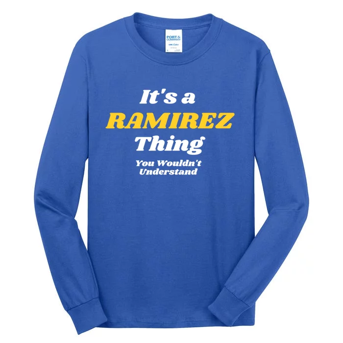 Its A Ramirez Thing You Wouldnt Understand Family Name Gift Tall Long Sleeve T-Shirt