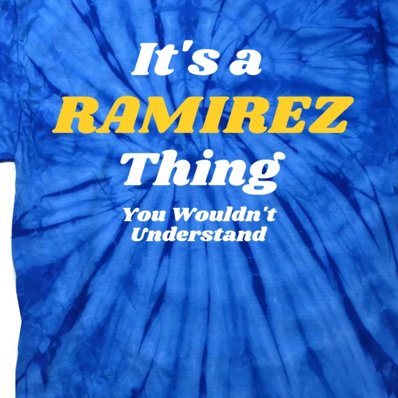 Its A Ramirez Thing You Wouldnt Understand Family Name Gift Tie-Dye T-Shirt