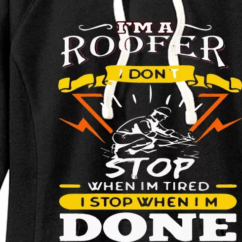 I'M A Roofer I Don't Stop When I Am Tired Funny Roofer Quote Women's Fleece Hoodie