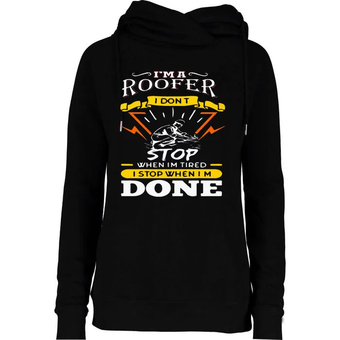 I'M A Roofer I Don't Stop When I Am Tired Funny Roofer Quote Womens Funnel Neck Pullover Hood