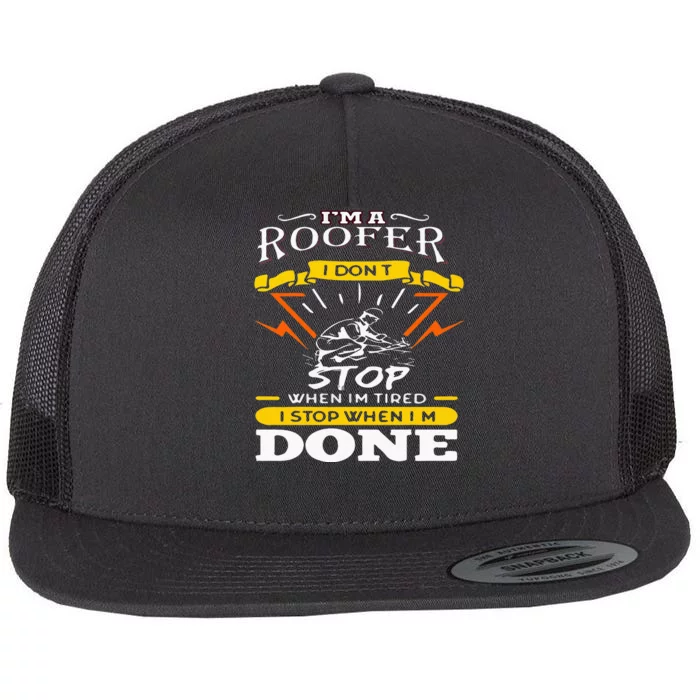 I'M A Roofer I Don't Stop When I Am Tired Funny Roofer Quote Flat Bill Trucker Hat