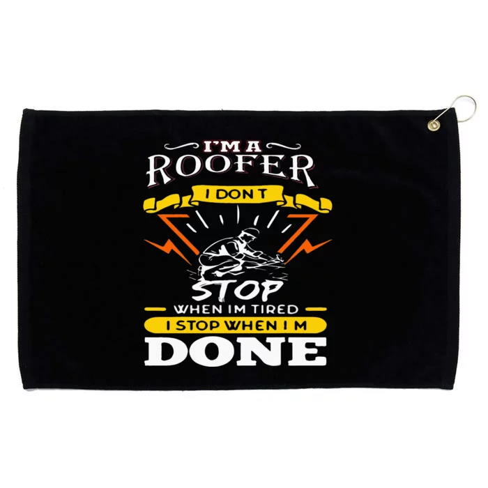 I'M A Roofer I Don't Stop When I Am Tired Funny Roofer Quote Grommeted Golf Towel