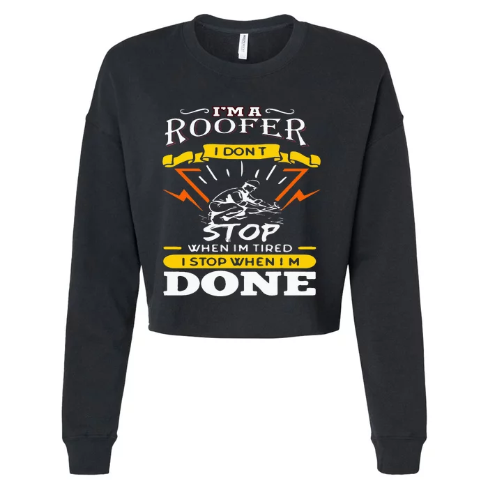 I'M A Roofer I Don't Stop When I Am Tired Funny Roofer Quote Cropped Pullover Crew