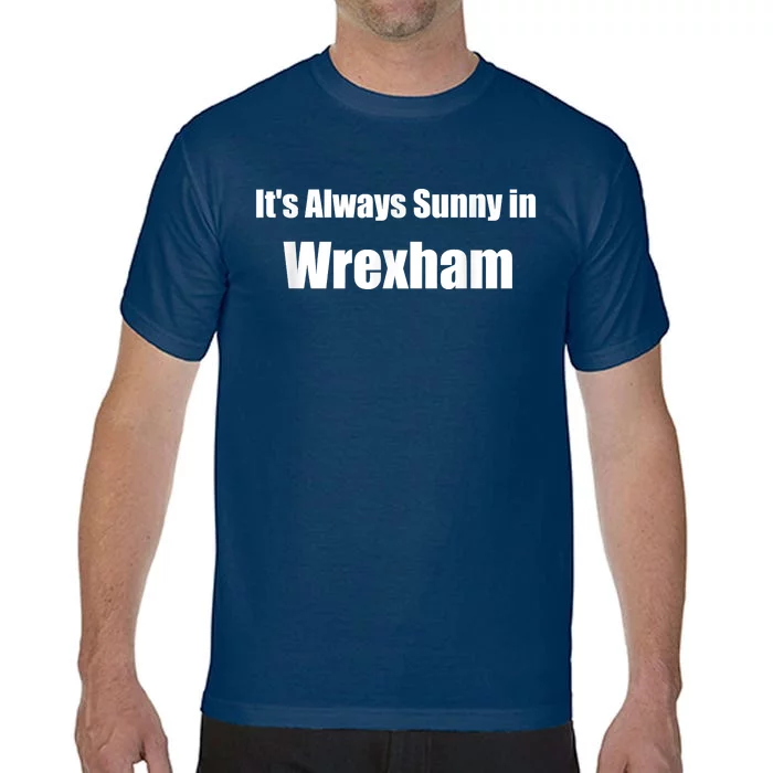 It's Always Sunny In Wrexham Comfort Colors T-Shirt