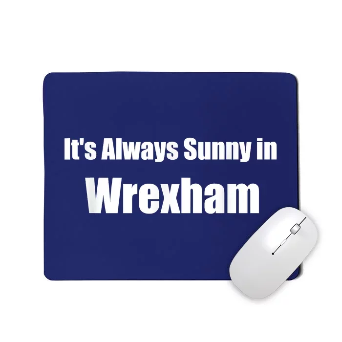 It's Always Sunny In Wrexham Mousepad