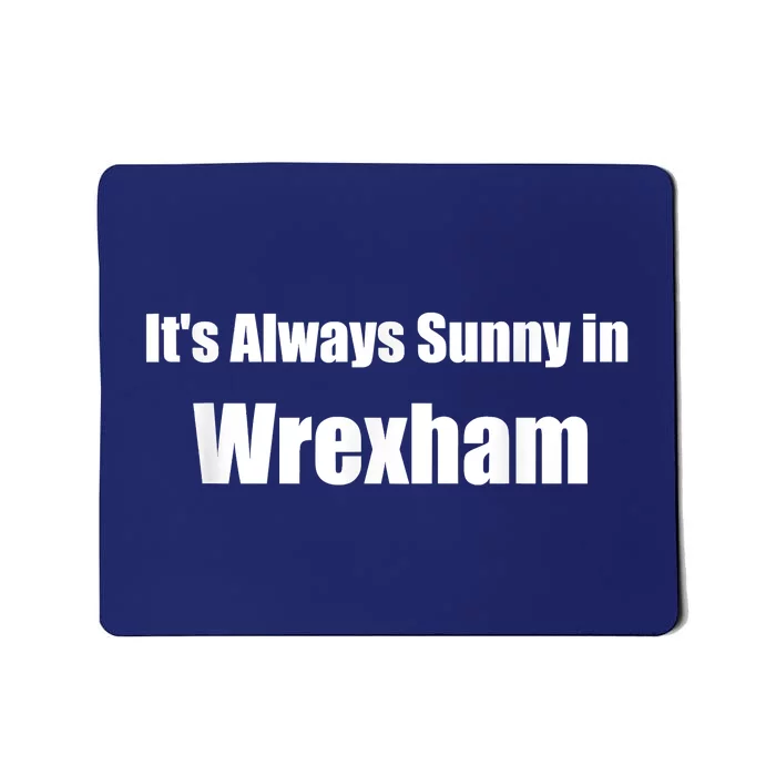 It's Always Sunny In Wrexham Mousepad