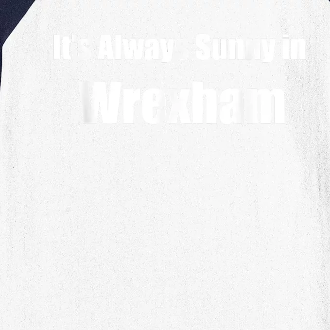 It's Always Sunny In Wrexham Baseball Sleeve Shirt