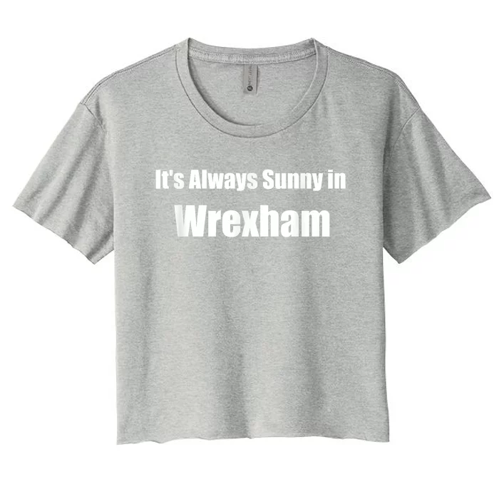 It's Always Sunny In Wrexham Women's Crop Top Tee