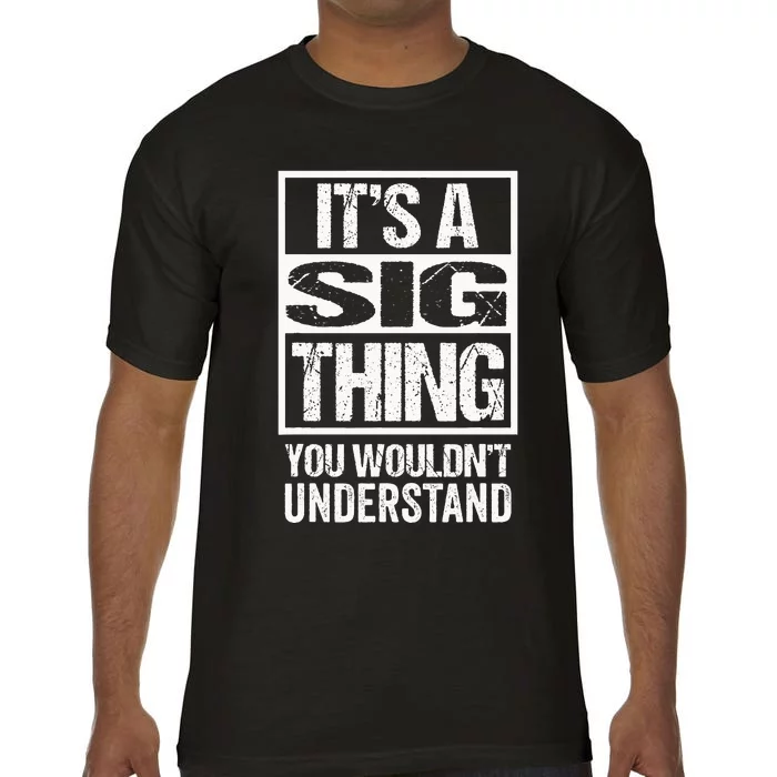 Its A Sig Thing You Wouldnt Understand First Name Comfort Colors T-Shirt