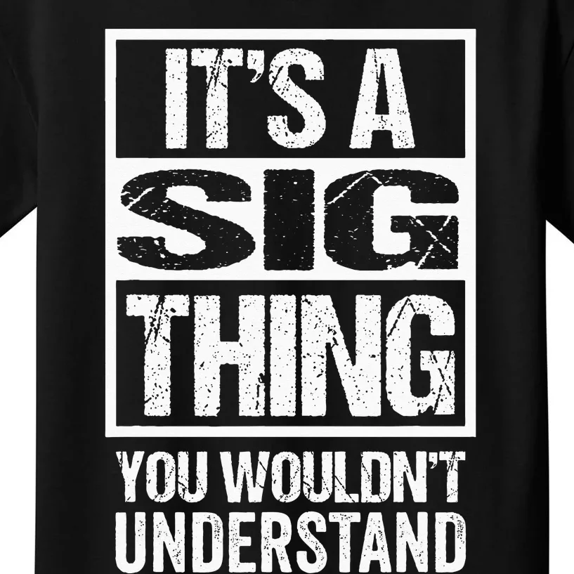 Its A Sig Thing You Wouldnt Understand First Name Kids T-Shirt